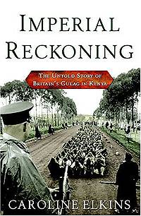 Imperial Reckoning: The Untold Story of Britain's Gulag in Kenya von Caroline Elkins.